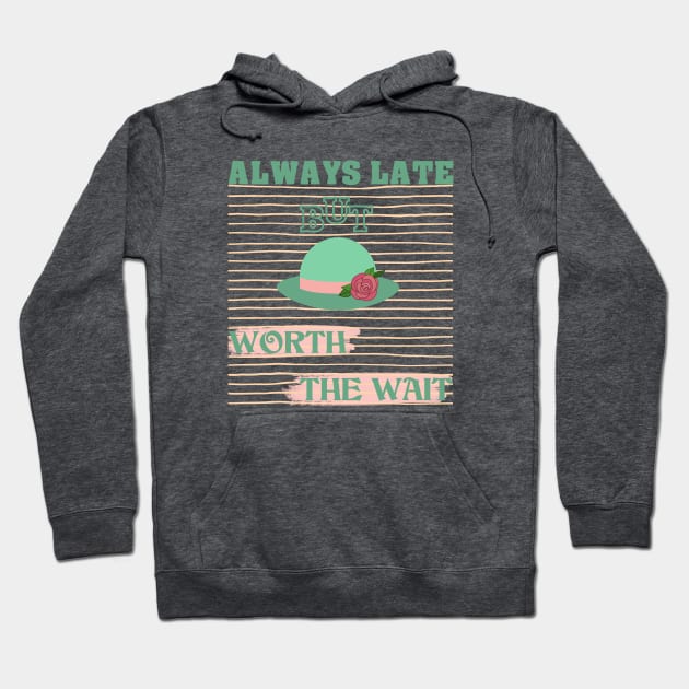 Always late but worth the wait Hoodie by AnjPrint